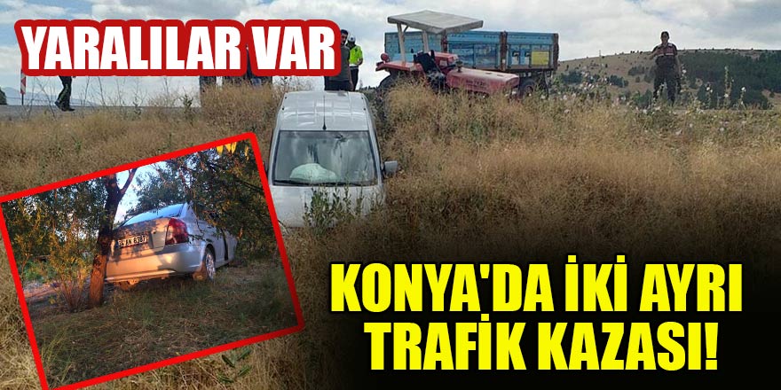 Konya'da iki ayrı trafik kazası: Yaralılar var