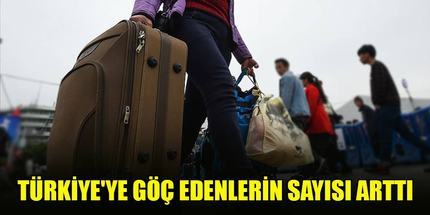 Türkiye'ye göç edenlerin sayısı arttı