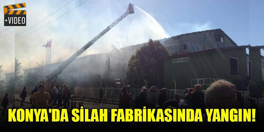 Konya'da silah fabrikasında yangın