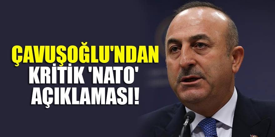 Mevlüt Çavuşoğlu'ndan kritik 'NATO' açıklaması!