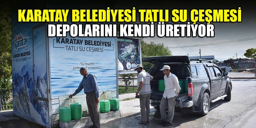 Karatay Belediyesi tatlı su çeşmesi depolarını kendi üretiyor