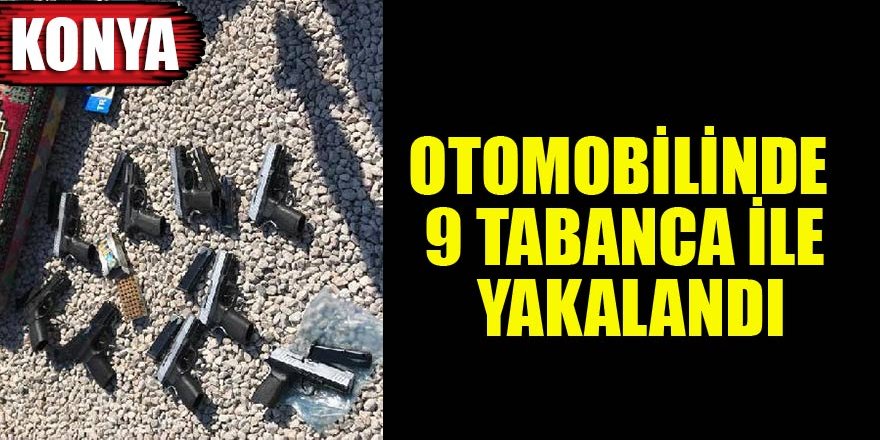 Konya'da otomobilinde 9 tabanca ile yakalandı