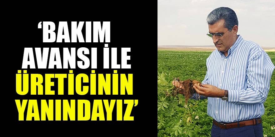 ‘Bakım avansı ile üreticinin yanındayız’