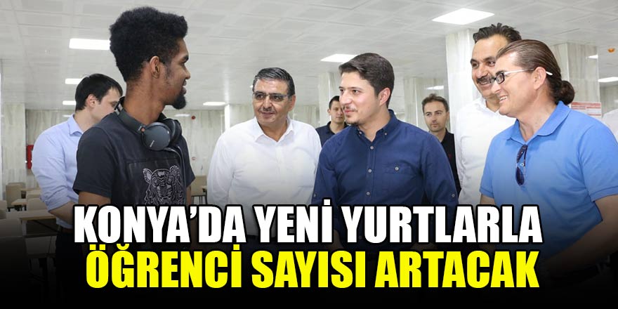 Konya'da yeni yurtlarla öğrenci sayısı artacak