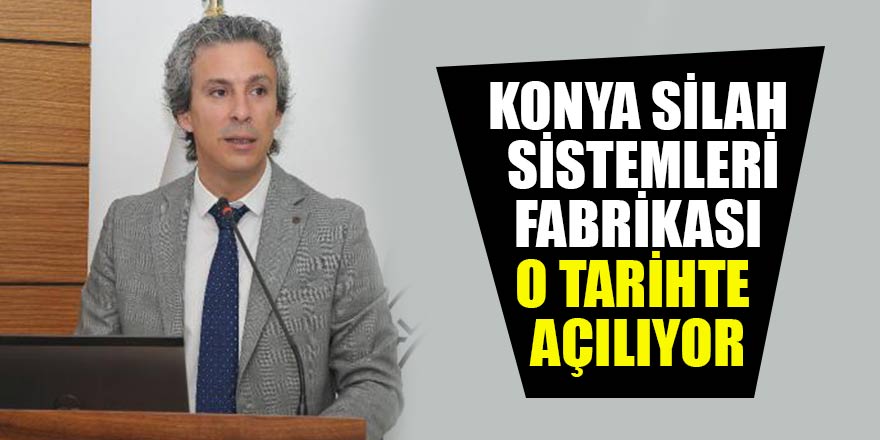 Aselsan Konya Silah Sistemleri Fabrikasının ne zaman açılacağı belli oldu