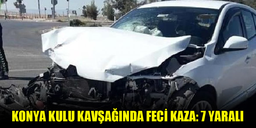 Konya Kulu kavşağında feci kaza: 7 yaralı