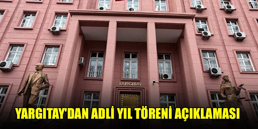 Yargıtay'dan adli yıl töreni açıklaması