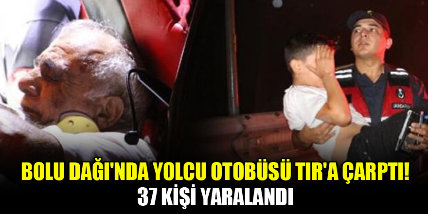 Bolu Dağı'nda yolcu otobüsü TIR'a çarptı! 37 kişi yaralandı