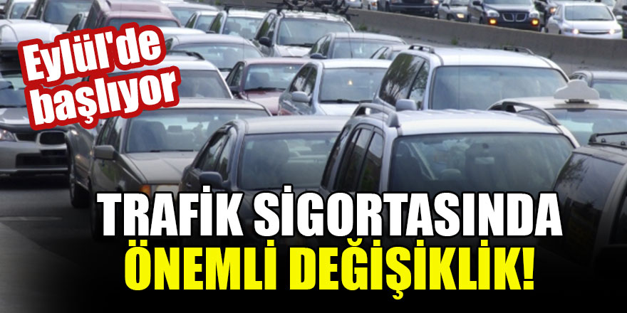 Trafik sigortasında önemli değişiklik! Eylül'de başlıyor