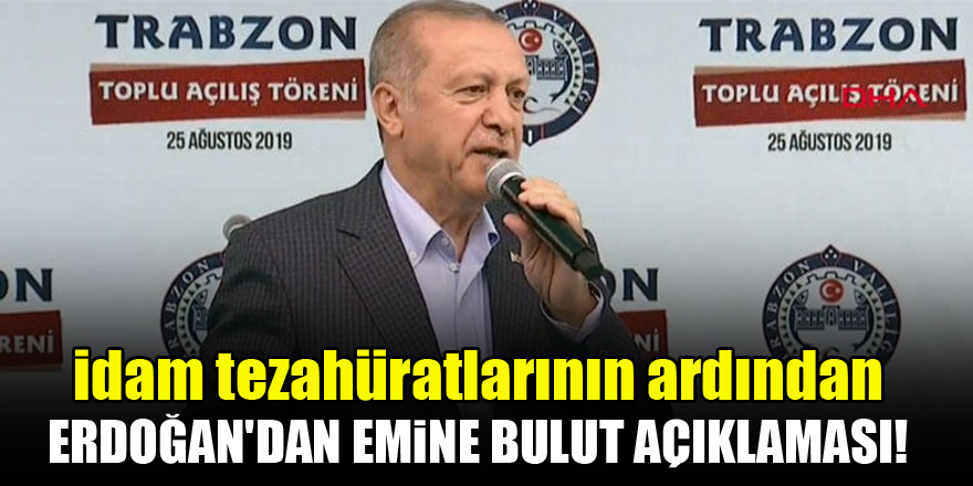 İdam tezahüratlarının ardından Erdoğan'dan Emine Bulut açıklaması!