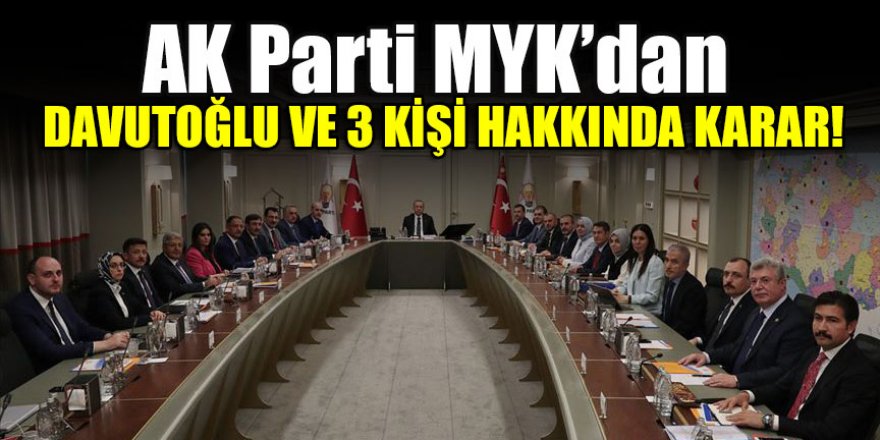 AK Parti MYK’dan Davutoğlu ve 3 kişi hakkında karar!