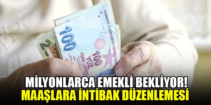 Milyonlarca emekli bekliyor! Maaşlara intibak düzenlemesi