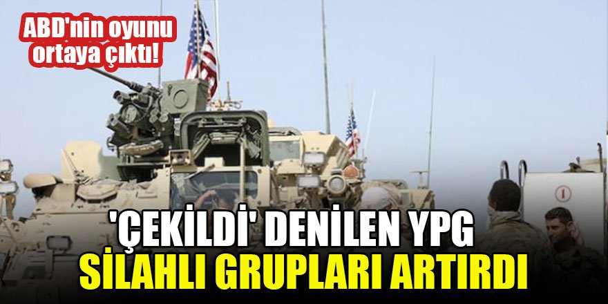 ABD'nin oyunu ortaya çıktı! 'Çekildi' denilen YPG silahlı grupları artırdı