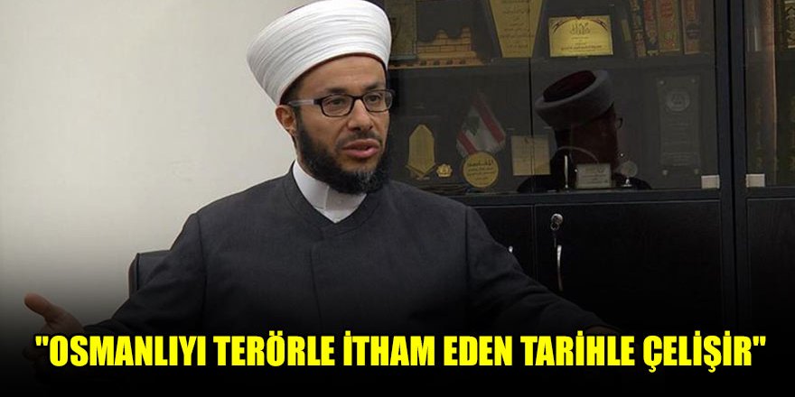 "Osmanlıyı terörle itham eden tarihle çelişir"