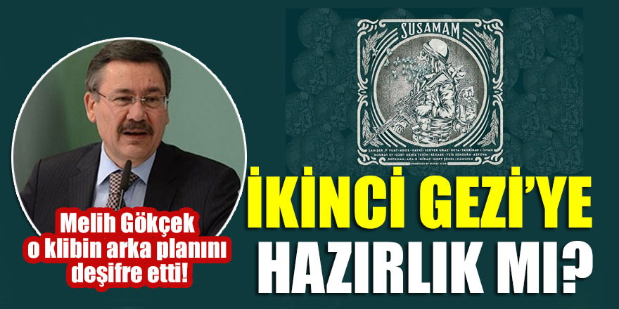 Melih Gökçek o klibin arka planını deşifre etti! İkinci Gezi’ye hazırlık mı?