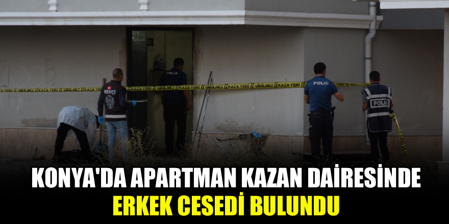 Konya'da apartman kazan dairesinde erkek cesedi bulundu