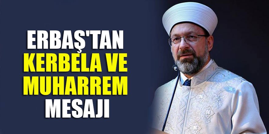 Erbaş'tan Kerbela ve Muharrem mesajı