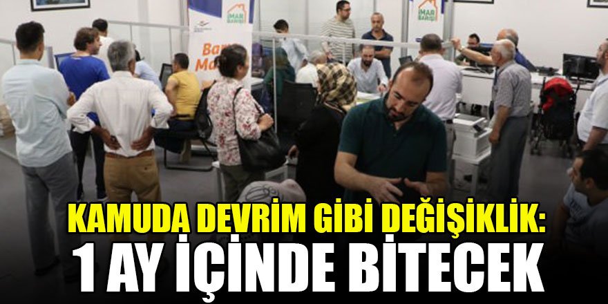 Kamuda devrim gibi değişiklik: 1 ay içinde bitecek