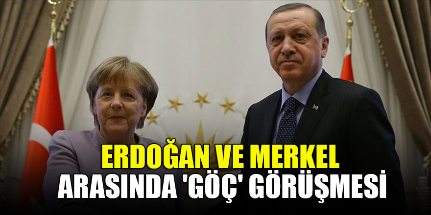 Erdoğan ve Merkel arasında 'Göç' görüşmesi