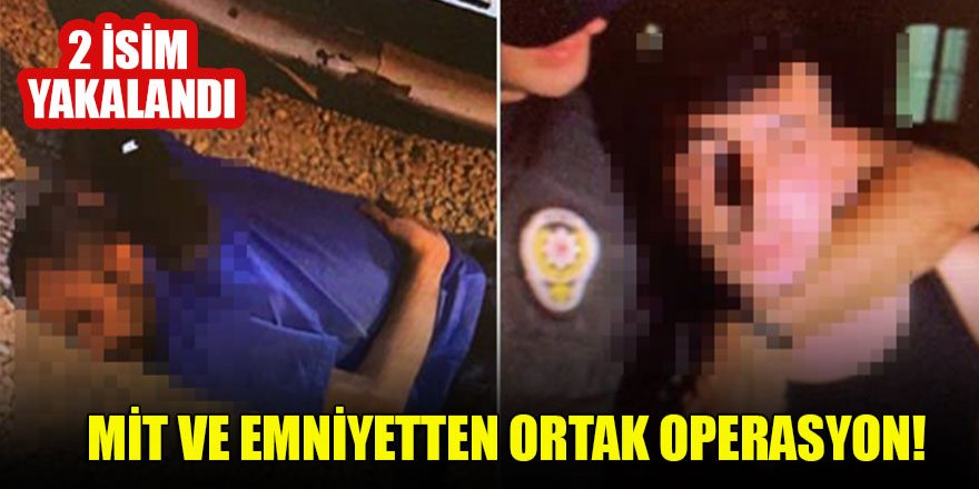 MİT ve Emniyetten ortak operasyon! 2 isim yakalandı