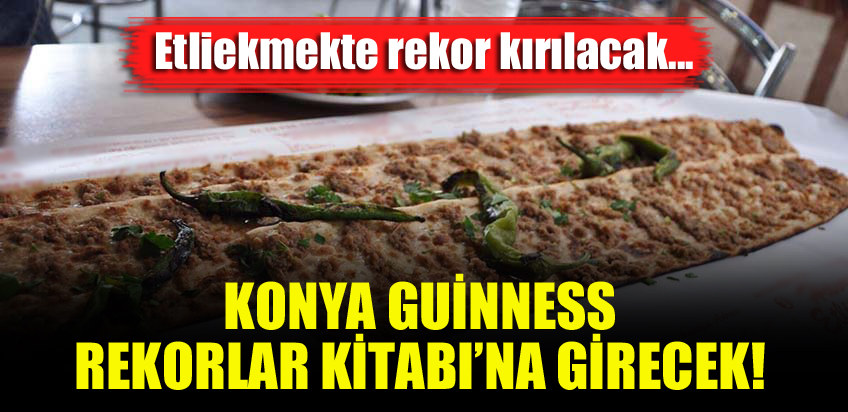 Etliekmekte rekor kırılacak, Konya Guinness Rekorlar Kitabı’na girecek!
