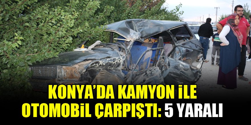 Konya’da kamyon ile otomobil çarpıştı: 5 yaralı