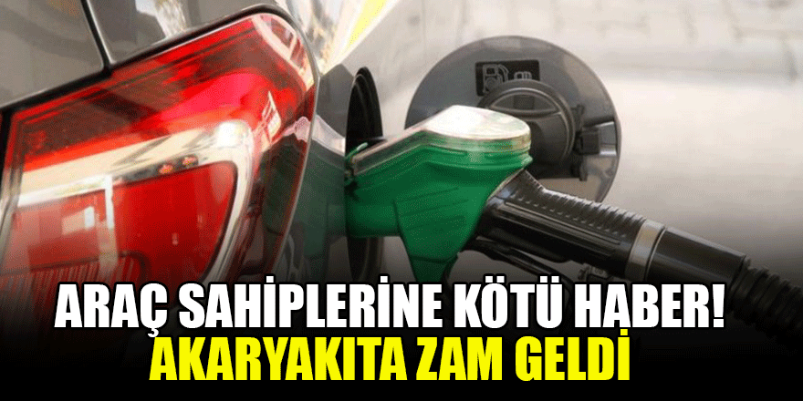 Araç sahiplerine kötü haber! Akaryakıta zam geldi