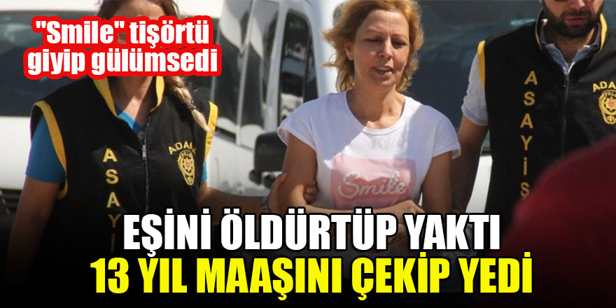 Eşini öldürtüp yaktı, 13 yıl maaşını çekip yedi, "Smile" tişörtü giyip gülümsedi