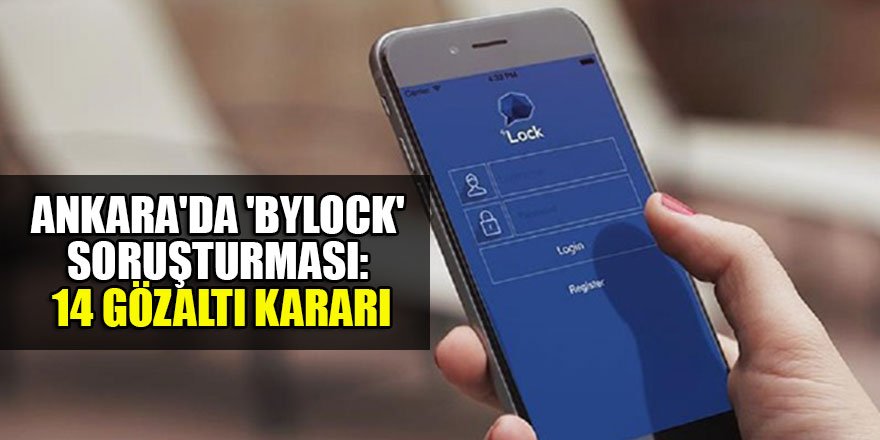 Ankara'da 'ByLock' soruşturması: 14 gözaltı kararı