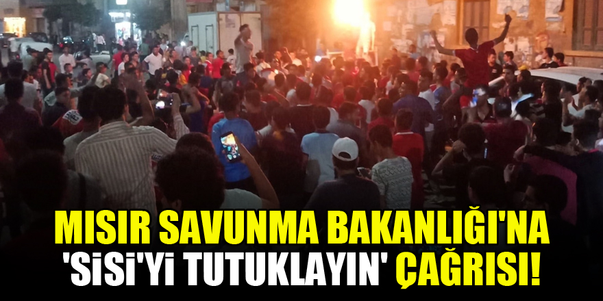 Mısır Savunma Bakanlığı'na 'Sisi'yi tutuklayın' çağrısı!