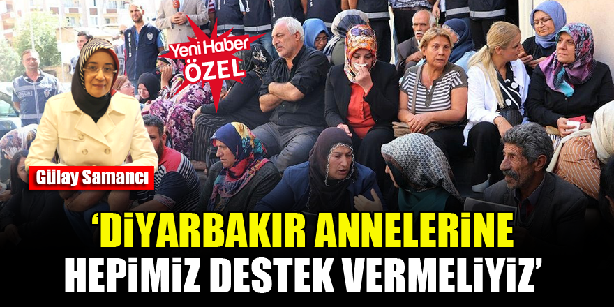 Gülay Samancı: Diyarbakır annelerine hepimiz destek vermeliyiz