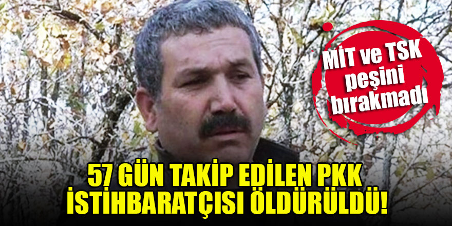 MİT ve TSK'dan ortak operasyon! 57 gündür takip edilen PKK’nın istihbaratçısı öldürüldü
