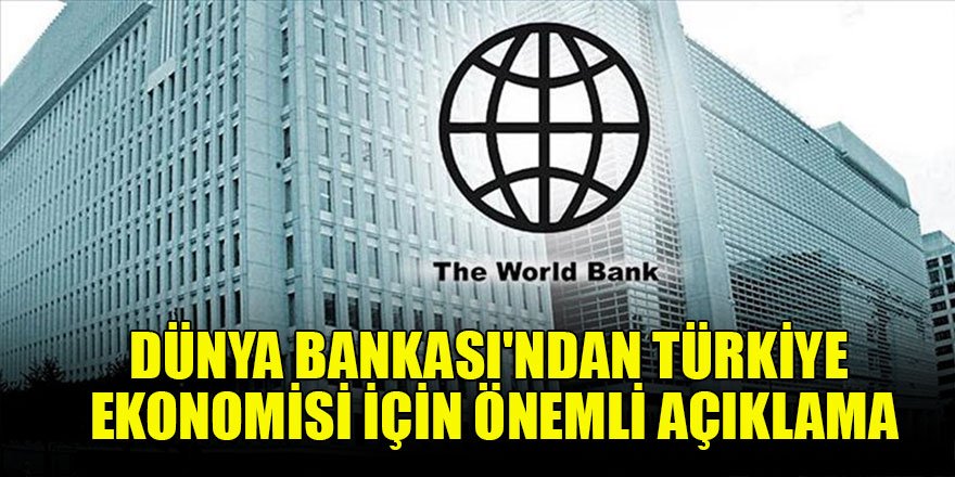 Dünya Bankası'ndan Türkiye ekonomisi için önemli açıklama