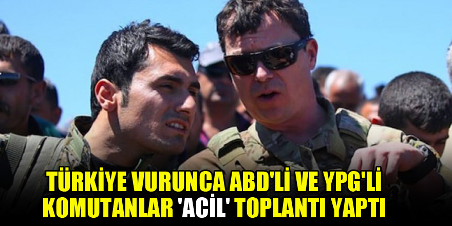 Türkiye vurunca ABD'li ve YPG'li komutanlar 'acil' toplantı yaptı