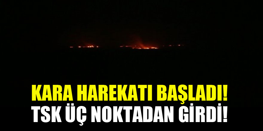 Kara harekatı başladı! TSK üç noktadan girdi!