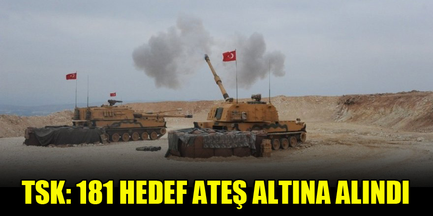 TSK: 181 hedef ateş altına alındı