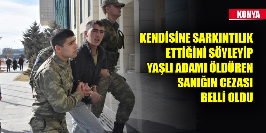 Kendisine sarkıntılık ettiğini ileri sürdüğü yaşlı adamı öldüren sanığın cezası belli oldu