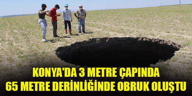 Konya'da 3 metre çapında 65 metre derinliğinde obruk oluştu 1