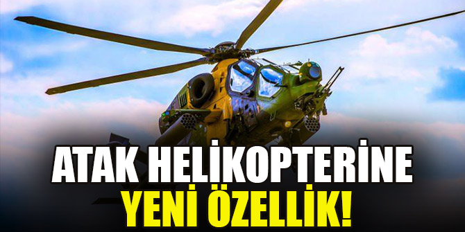 ATAK helikopterine yeni özellik! Dünyanın en iyileri arasında 1