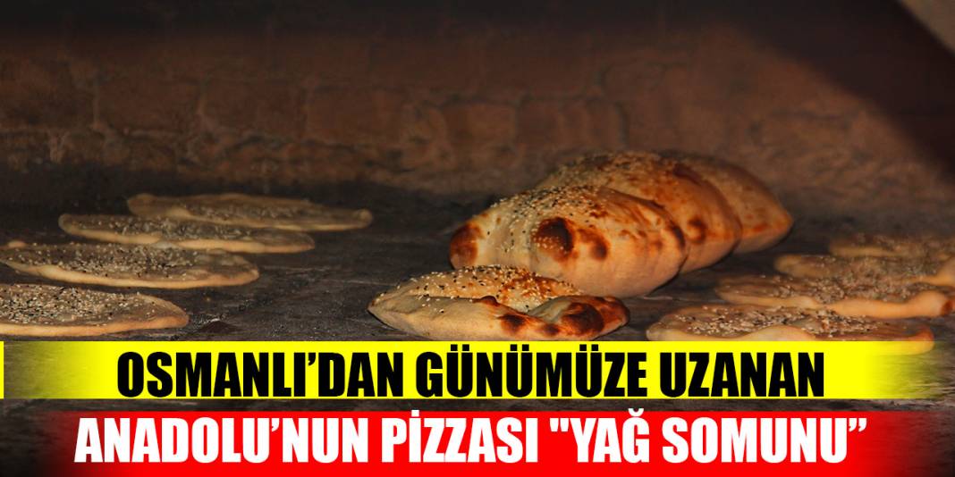 Osmanlı’dan günümüze uzanan Anadolu’nun pizzası "yağ somunu” 1