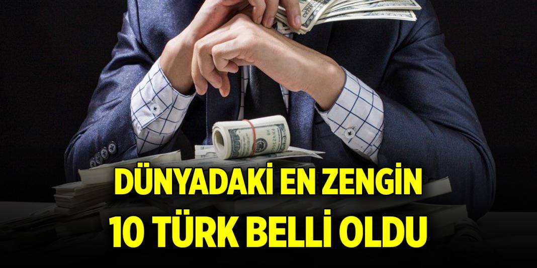 ​Dünyadaki en zengin 10 Türk belli oldu 1
