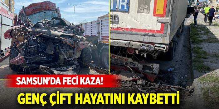 Samsun'da feci kaza! 3 çocuk sahibi genç çift hayatını kaybetti