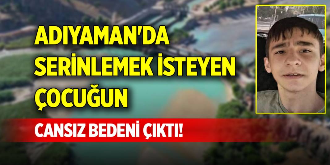 Adıyaman'da serinlemek isteyen çocuğun cansız bedeni çıktı! 1