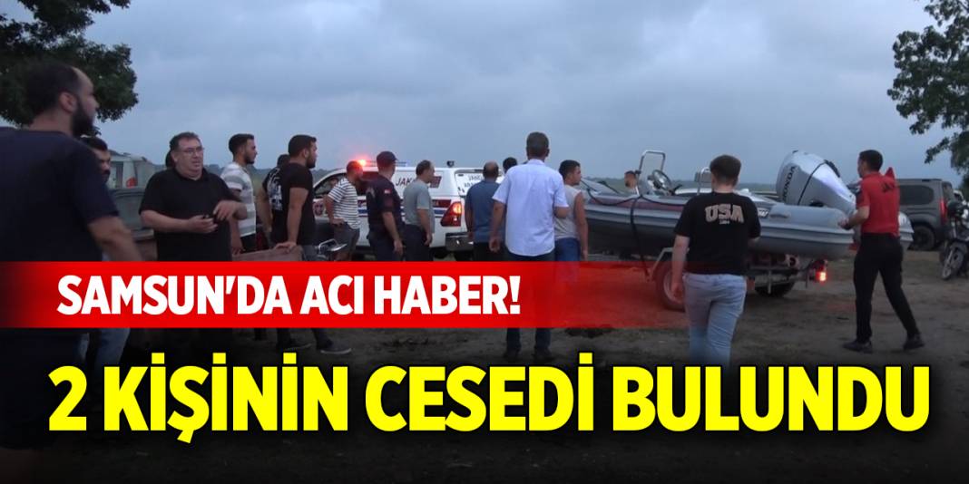 Samsun'da acı haber! 2 kişinin cesedi bulundu 1