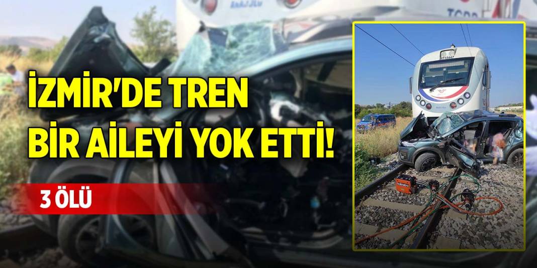 İzmir'de tren kazası bir aileyi yok etti! 3 ölü 1