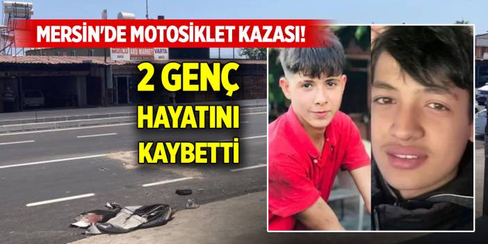 Mersin'de motosiklet kazası! 2 genç 2 gün arayla hayatını kaybetti