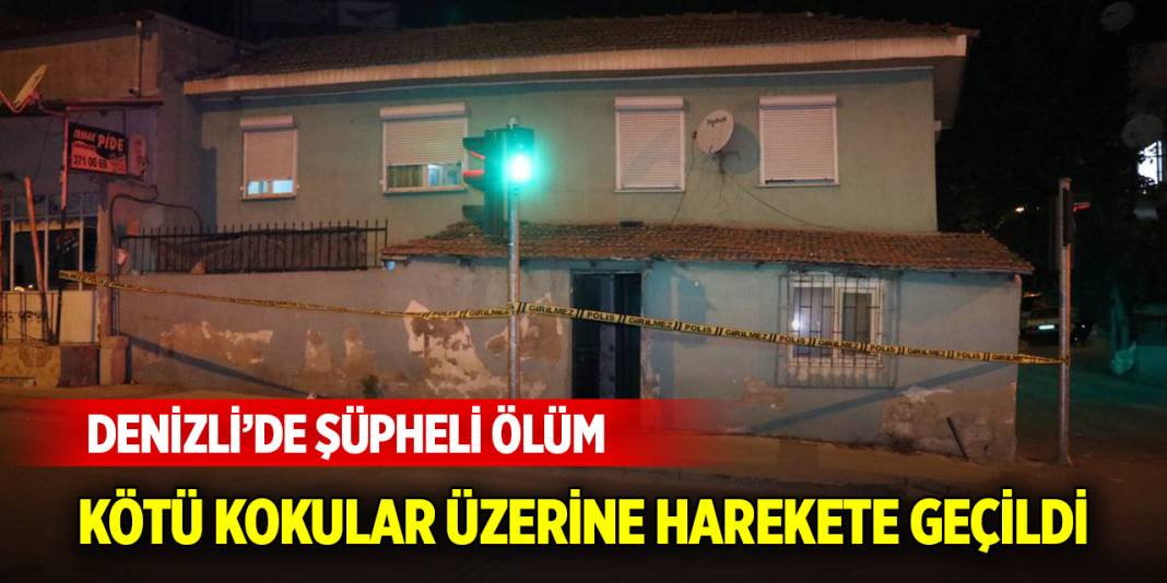 Denizli'de şüpheli ölüm... Kötü kokular üzerine harekete geçildi 1