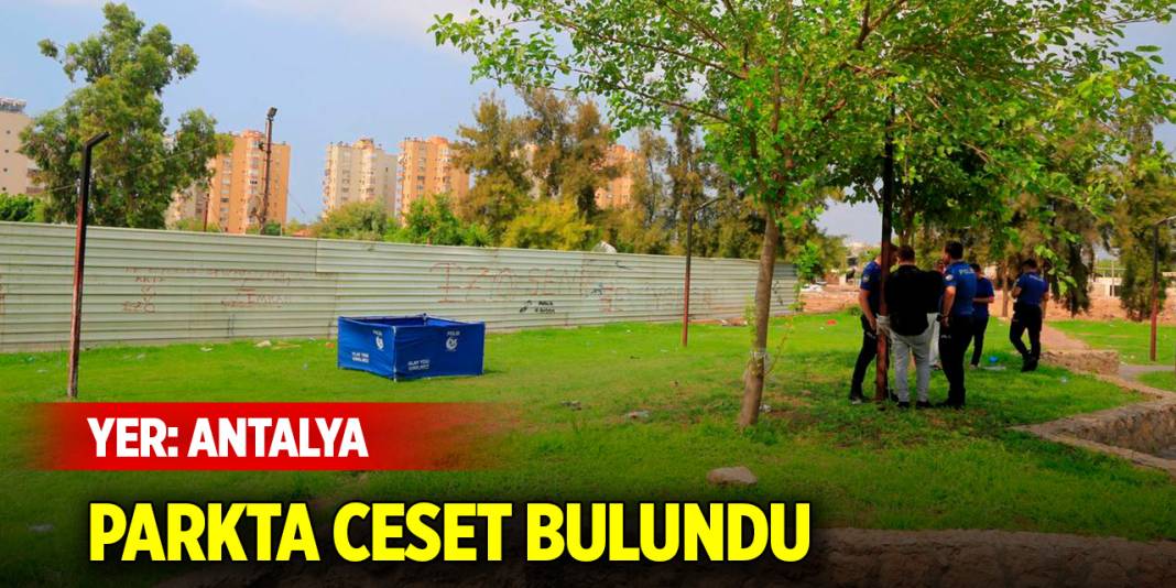 Antalya'da parkta ceset bulundu 1