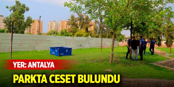 Antalya'da parkta ceset bulundu