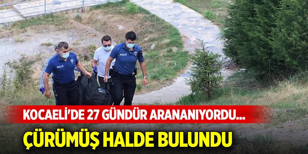 Kocaeli'de 27 gündür arananıyordu... Çürümüş halde bulundu 1